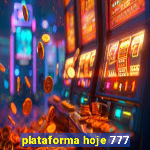 plataforma hoje 777